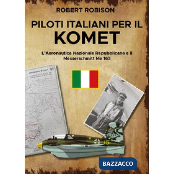 Piloti italiani per il Komet. L'Aeronautica Nazionale Repubblicana e il Messerschmitt Me 163