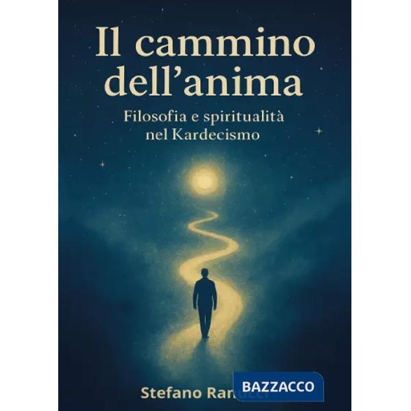 Cammino dell'anima. Filosofia e spiritualità nel Kardecismo (Il)