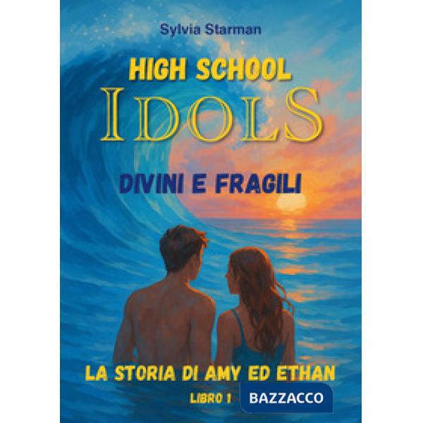 High school idols. Divini e fragili. La storia di Amy ed Ethan. Vol. 1