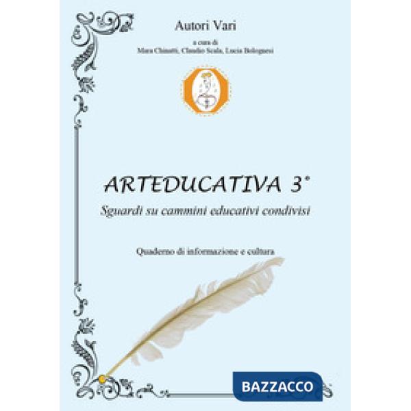 Arteducativa. Sguardi su cammini educativi condivisi. Quaderno semestrale di informazione e cultura. Vol. 3