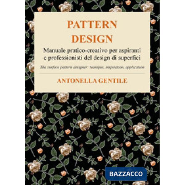 Pattern design. Manuale pratico-creativo per aspiranti e professionisti del design di superfici tecniche, ispirazioni e applicaz