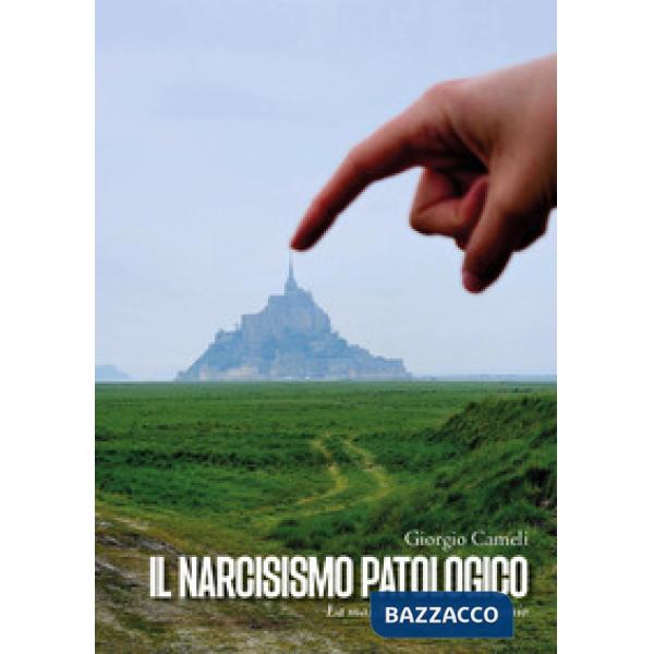Narcisismo patologico. La maschera del terzo millennio (Il)