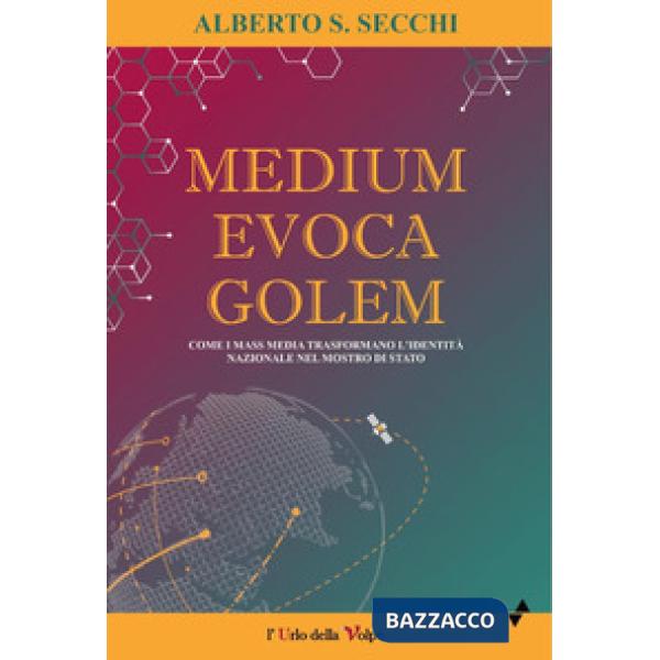 Medium evoca Golem. Come i mass media trasformano l'identità nazionale nel mostro di Stato