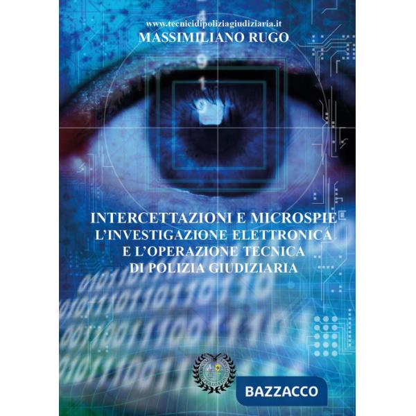 Intercettazioni e microspie. L'investigazione elettronica e l'operazione tecnica di polizia giudiziaria