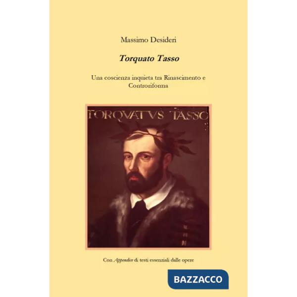 Torquato Tasso. Una coscienza inquieta tra Rinascimento e Controriforma