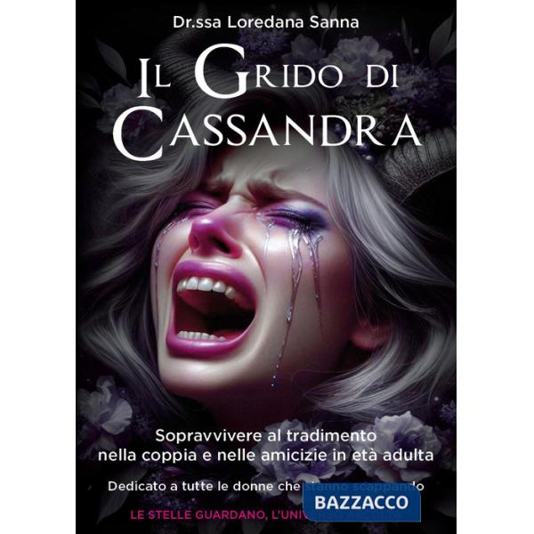 Grido di Cassandra. Sopravvivere al tradimento nella coppia e nelle amicizie in età adulta (Il)