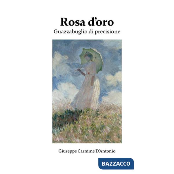 Rosa d'oro. Guazzabuglio di precisione