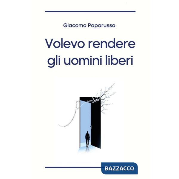 Volevo rendere gli uomini liberi