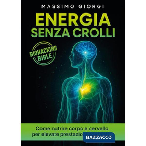 Energia senza crolli. Come nutrire corpo e cervello per elevate prestazioni costanti