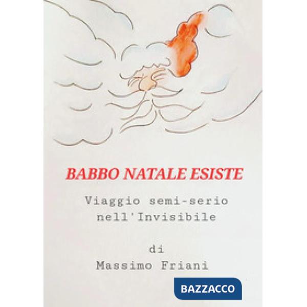 Babbo Natale esiste. Un viaggio semi-serio nell'invisibile