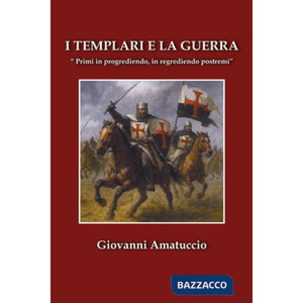 Templari e la guerra. «Primi in progrediendo, in regrediendo postremi» (I)