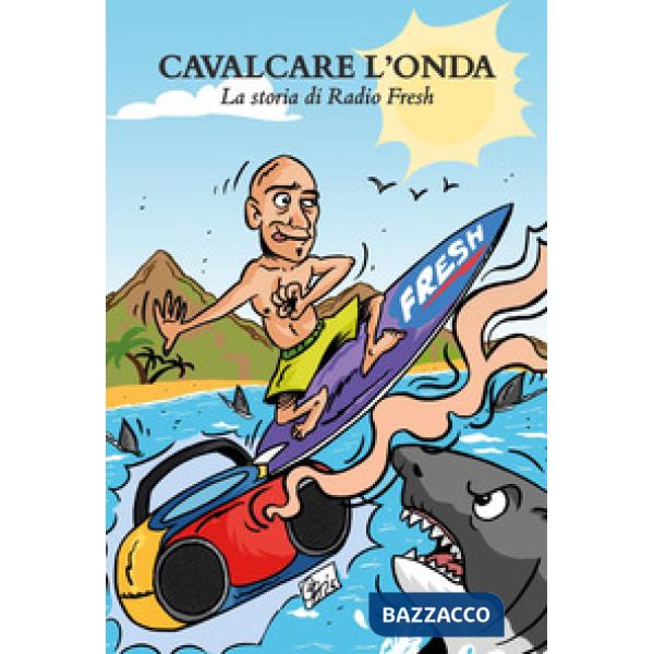 Cavalcare l'onda. La storia di Radio Fresh