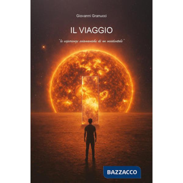 Viaggio. Le esperienze sciamaniche di un occidentale (Il)