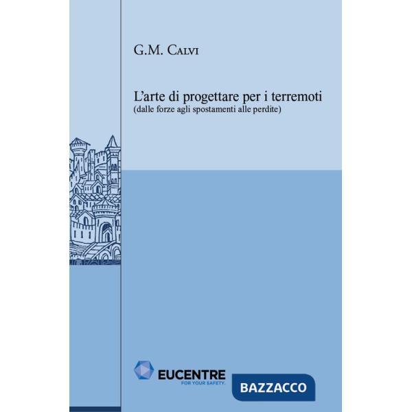 Arte di progettare per i terremoti (dalle forze agli spostamenti alle perdite) (L')