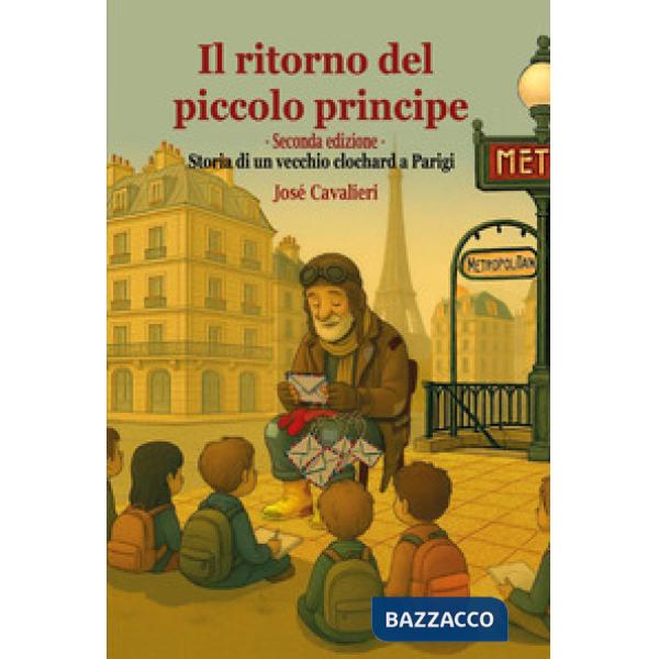 Ritorno del Piccolo Principe. Storia di un vecchio clochard a Parigi. Nuova ediz. (Il)