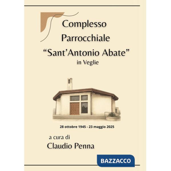 Complesso parrocchiale «Sant'Antonio Abate» in Veglie (28 ottobre 1945-23 maggio 2025)