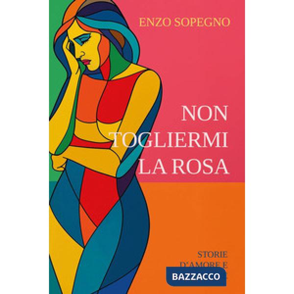 Non togliermi la rosa (Storie d'amore e solitudine)