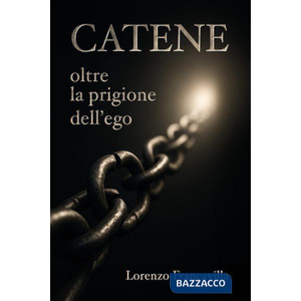 Catene. Oltre la prigione dell'ego