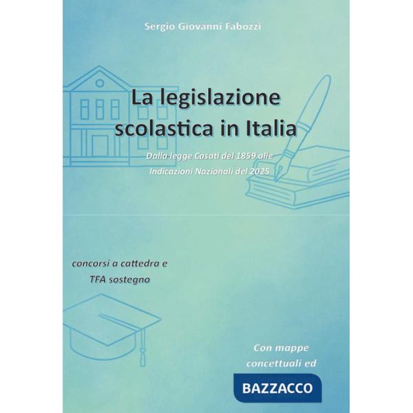 La legislazione scolastica in Italia. Dalla legge Casati del 1859 alle Indicazioni Nazionali del 2025 (La)