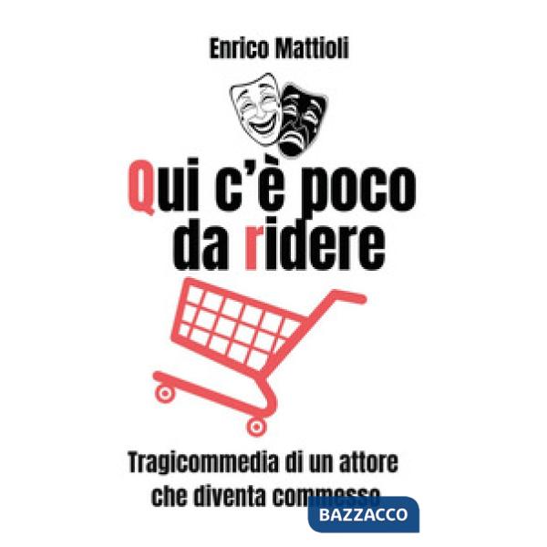 Qui c'è poco da ridere. Tragicommedia di un attore che diventa commesso