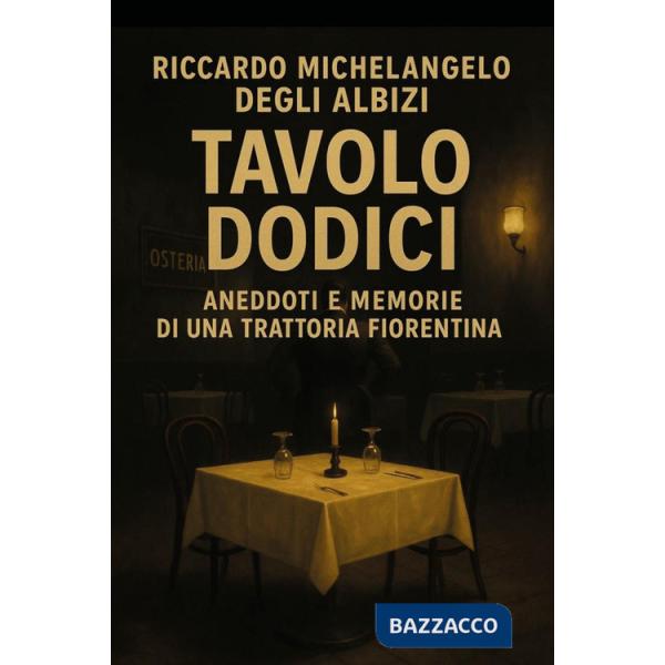 Tavolo 12. Aneddoti e memorie di una trattoria fiorentina