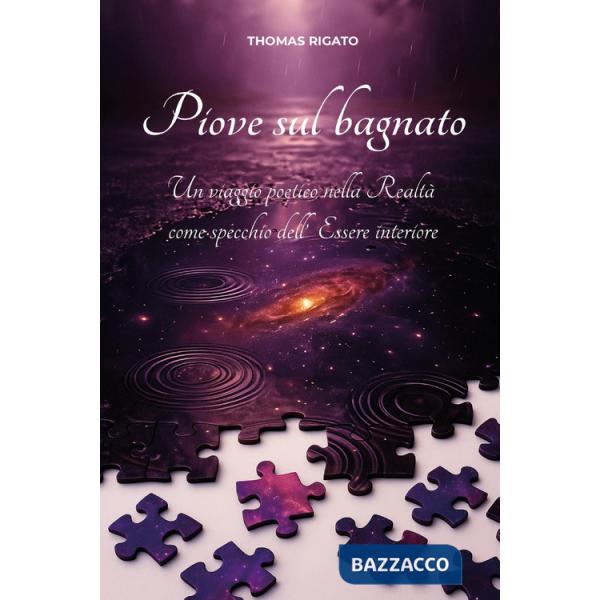 Piove sul bagnato. Un viaggio poetico nella realtà come specchio dell'essere interiore