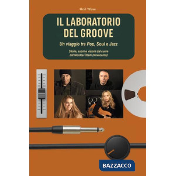 Laboratorio del Groove. Un viaggio tra pop, soul e jazz storie, suoni e visioni dal cuore del Nicolosi Team (Novecento) (Il)