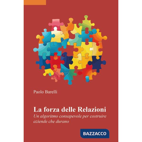Forza delle relazioni. Un algoritmo consapevole per costruire aziende che durano (La)