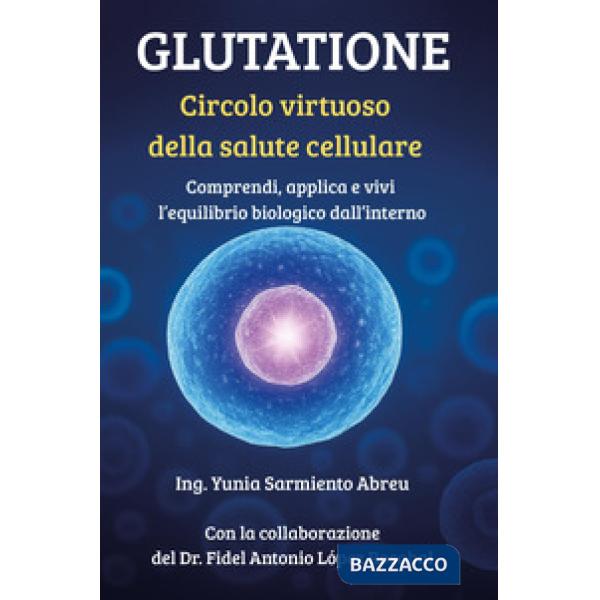 Glutatione. Circolo virtuoso della salute cellulare