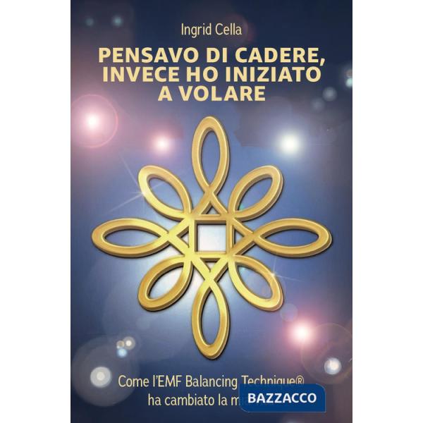 Pensavo di cadere, invece ho iniziato a volare. Come l'EMF Balancing Technique®? ha cambiato la mia vita