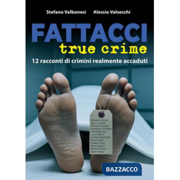 Fattacci true crime. 12 racconti di crimini realmente accaduti