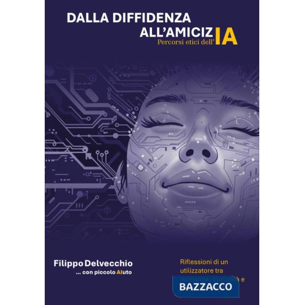 Dalla diffidenza all'amicizia. Percorsi etici dell'AI. Riflessioni di un utilizzatore tra domande curiosità e paradossi digitali