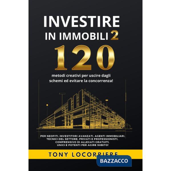 Investire in immobili. Vol. 2: 120 metodi creativi per uscire dagli schemi ed evitare la concorrenza!