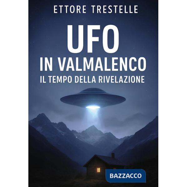 Ufo in Valmalenco. Il tempo della rivelazione