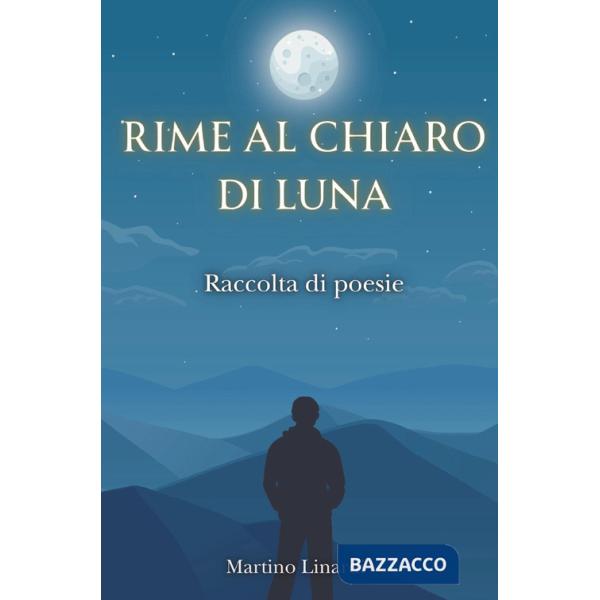 Rime al chiaro di luna. Raccolta di poesie