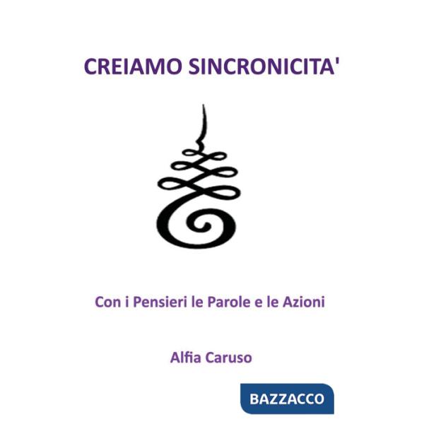 Creiamo sincronicità con i pensieri le parole e le azioni