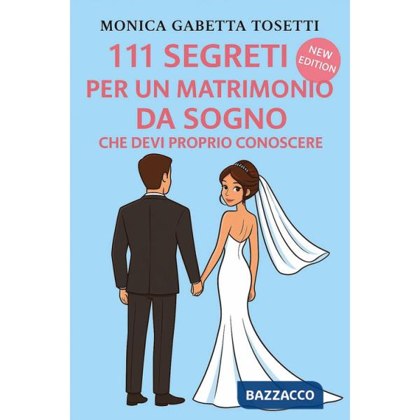 111 segreti per un matrimonio da sogno che devi proprio conoscere