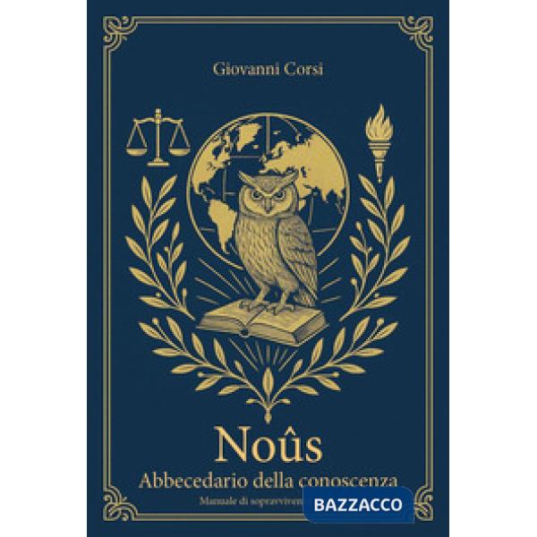 Noûs. Abbecedario della conoscenza. Manuale di sopravvivenza civile
