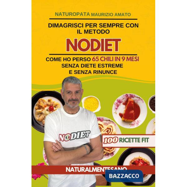 Dimagrisci per sempre con il metodo NODIET. Come ho perso 65 chili in 9 mesi senza diete estreme e senza rinunce
