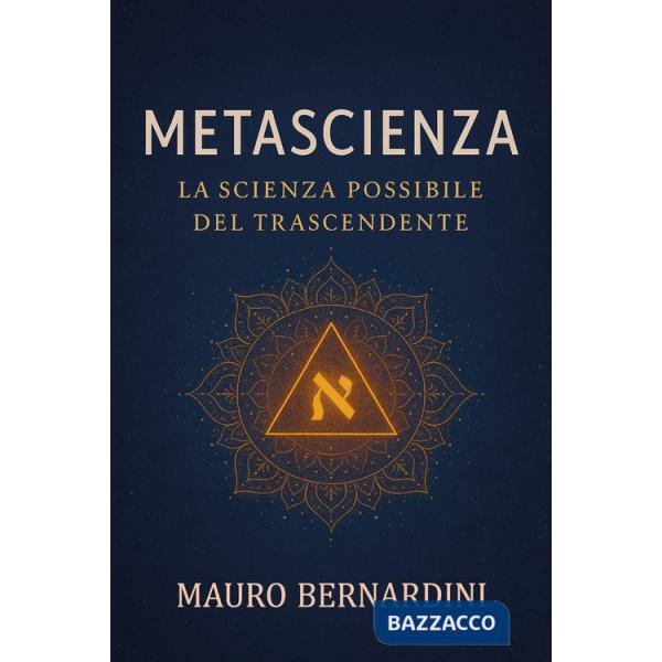 Metascienza. La scienza possibile del trascendente