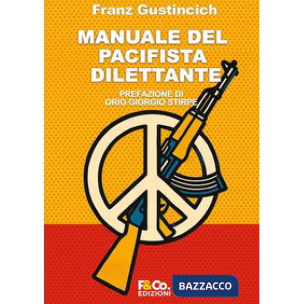 Manuale del pacifista dilettante. Come essere pacifista senza fomentare la guerra