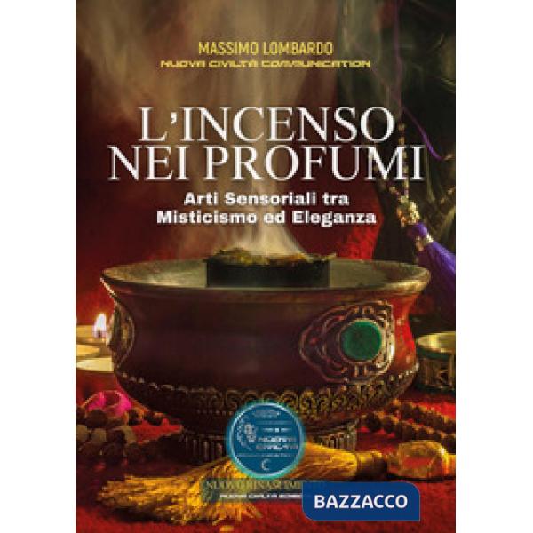 Incenso nei profumi. Arti sensoriali tra misticismo ed eleganza (L')