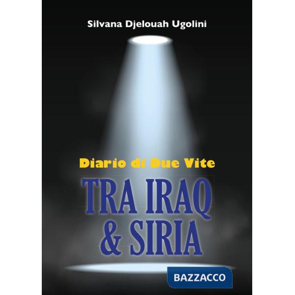 Tra Iraq & Siria. Diario di due vite
