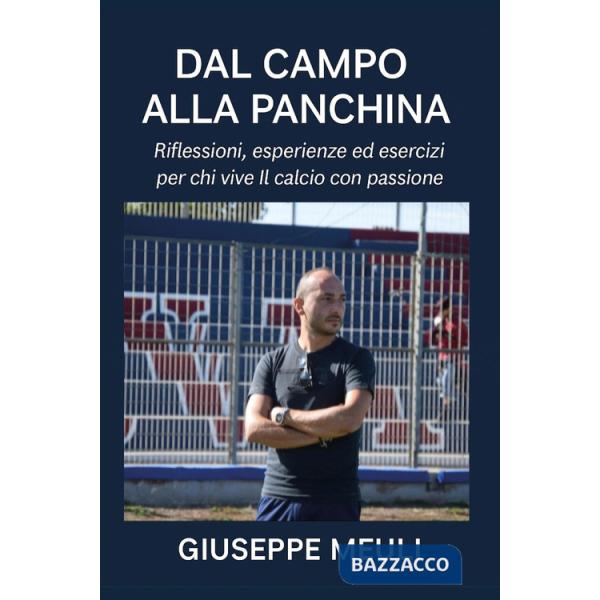 Dal campo alla panchina. Riflessioni, esperienze ed esercizi per chi vive il calcio con passione