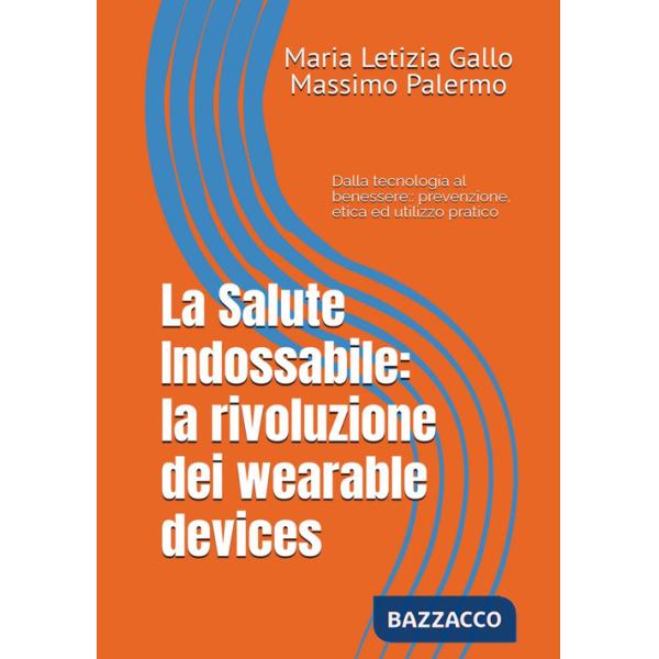 Salute indossabile: la rivoluzione dei wearable devices (La)