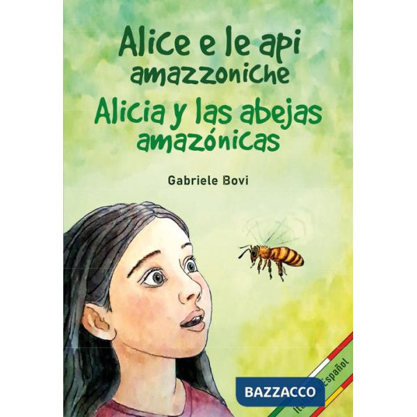 Alice e le api amazzoniche-Alicia y las abejas amazónicas. Ediz. bilingue