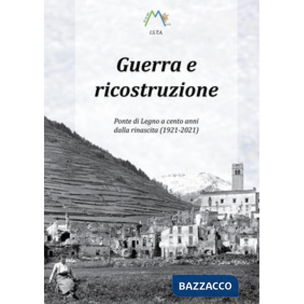 Guerra e ricostruzione. Ponte di Legno a cento anni dalla rinascita (1921-2021)