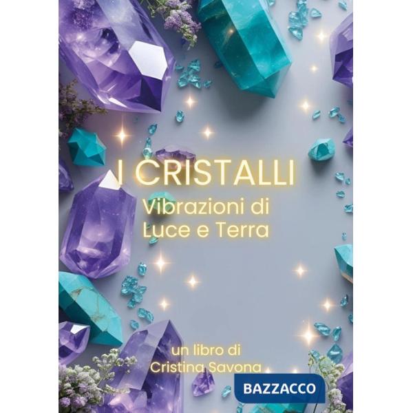 Cristalli. Vibrazioni di luce e terra (I)