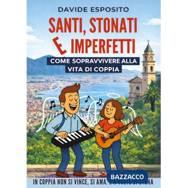 Santi, stonati e imperfetti. Come sopravvivere alla vita di coppia