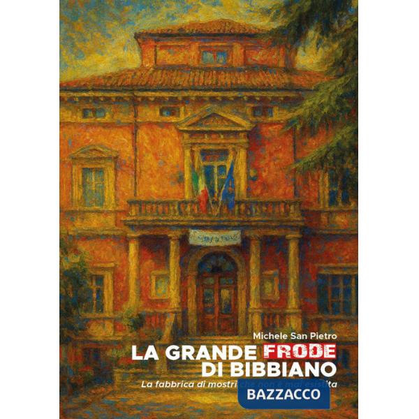 Grande frode di Bibbiano. La fabbrica di mostri che non è mai esistita (La)